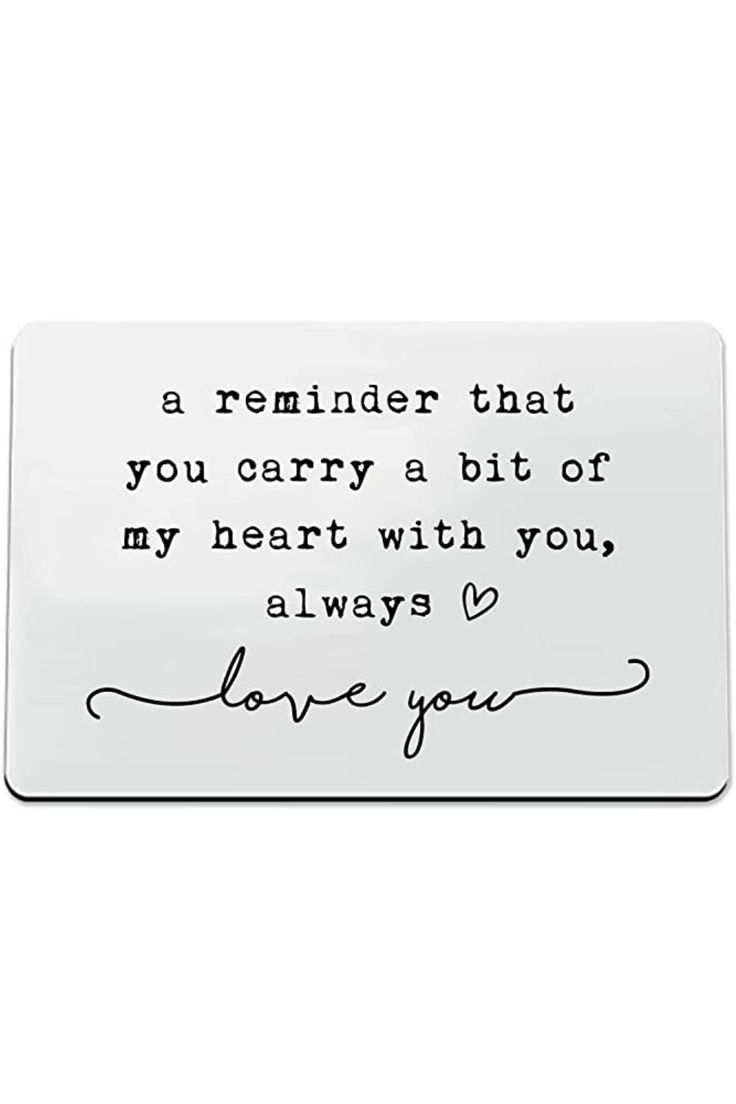 a reminder that you carry abot of my heart with you always love you magnet