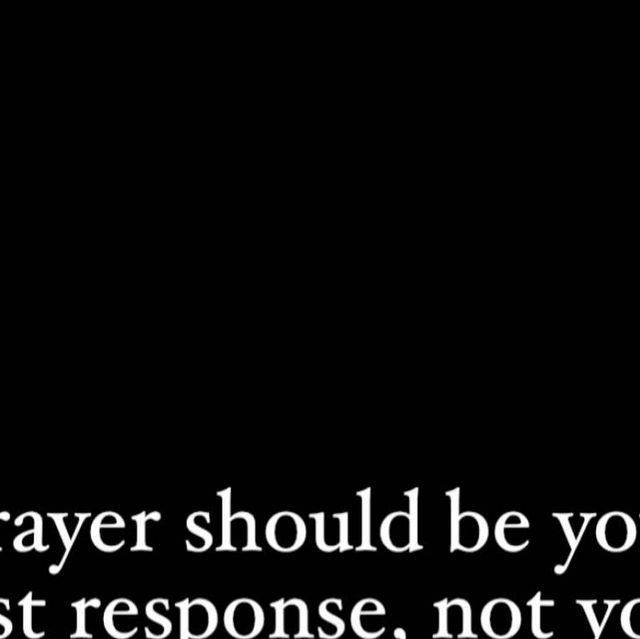 a black and white photo with the words prayer should be your best response, not you