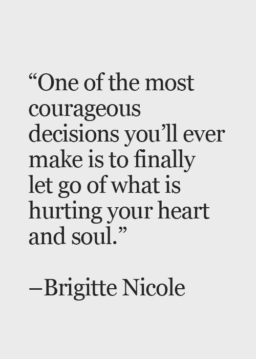 a quote that says, one of the most courageous decision you'll ever make is to