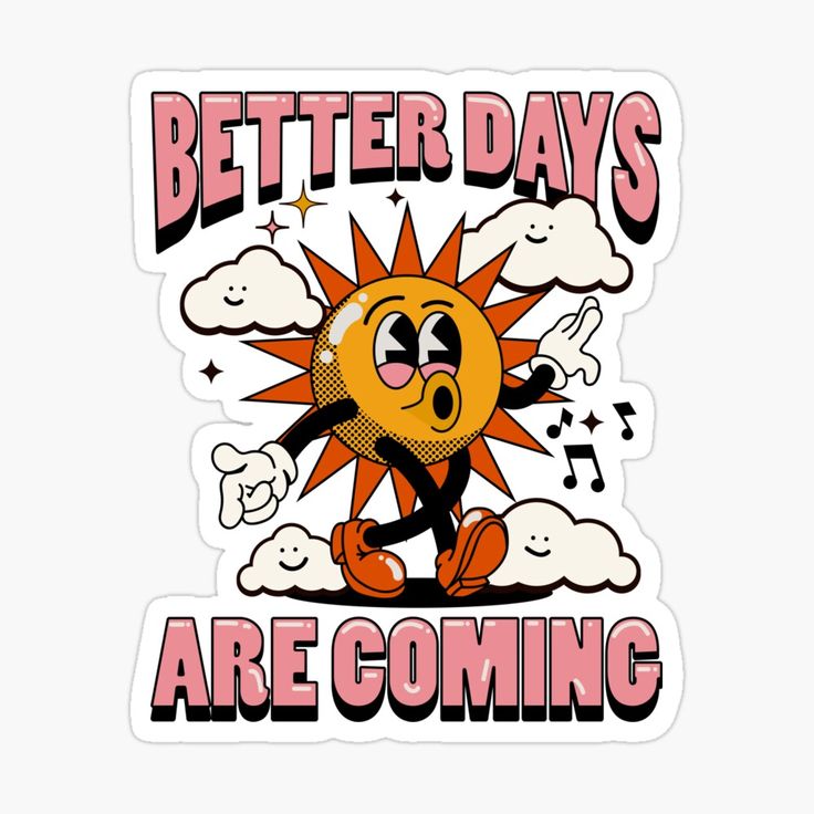 a sticker that says better days are coming with an image of a sun and music notes