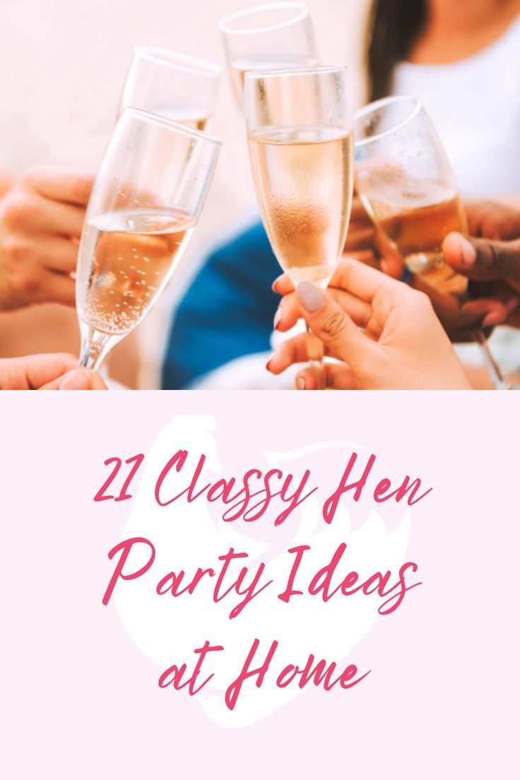 several people toasting champagne glasses with the words, 21 classy hen party ideas at home