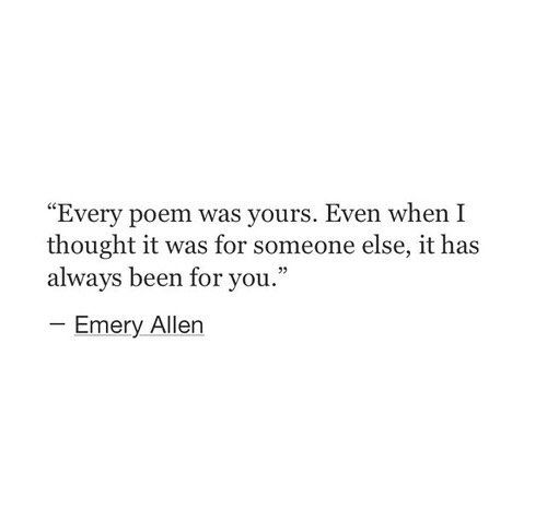 a quote from emery allen about every poem was yours even though it was for someone else, it has always been for you