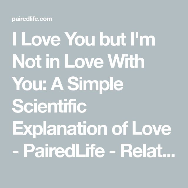 i love you but i'm not in love with you a simple scientific explanation of love