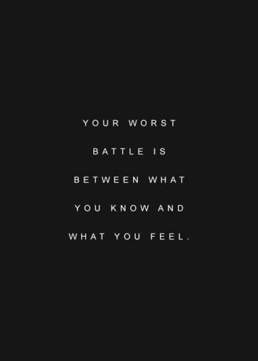 a black and white photo with the words, your worst battle is between what you know and what you feel