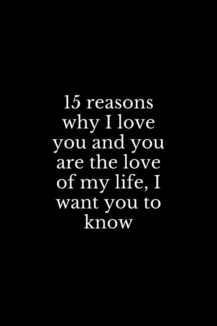 a black and white photo with the words, 15 reasons why love you and you are the love of my life i want you to know