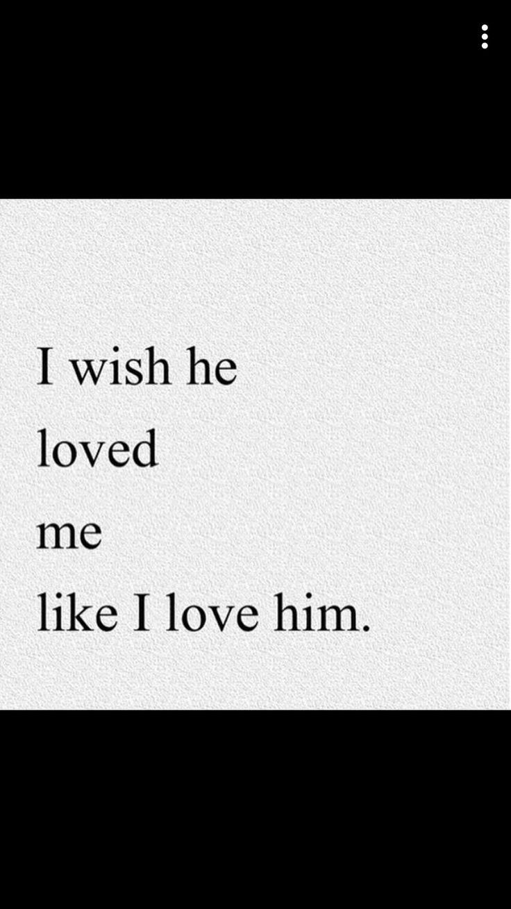 the words are written in black and white on a piece of paper that says i wish he loved me like i love him