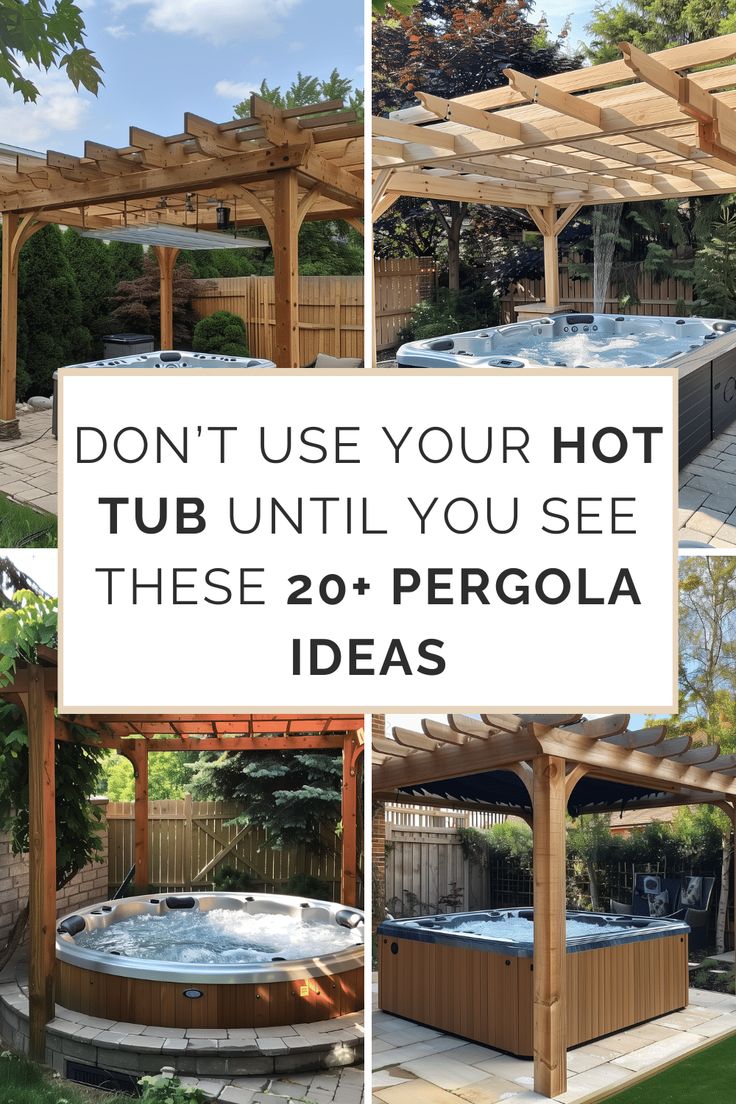 an outdoor hot tub and pergola with text that reads don't use your hot tub until you see these 20 + pergola ideas