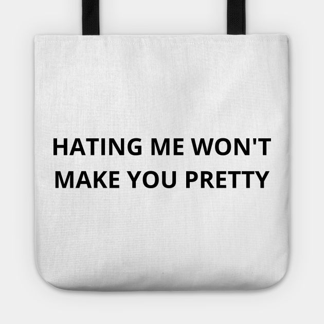 hating me won’t make you pretty design -- Choose from our vast selection of tote bags to match with your desired size to make the perfect custom tote. Pick your favorite: Movies, TV Shows, Art, and so much more! Available in Single Sided Print or Double Sided Print in small, medium, and large. Perfect for work, class, the beach, and leisure. Funny Tote Bag Sayings, Tote Bag Sayings, Bag Sayings, Cricut Funny, Bags Ideas, Funny Tote Bags, Pretty Design, I Win, Cricut Ideas