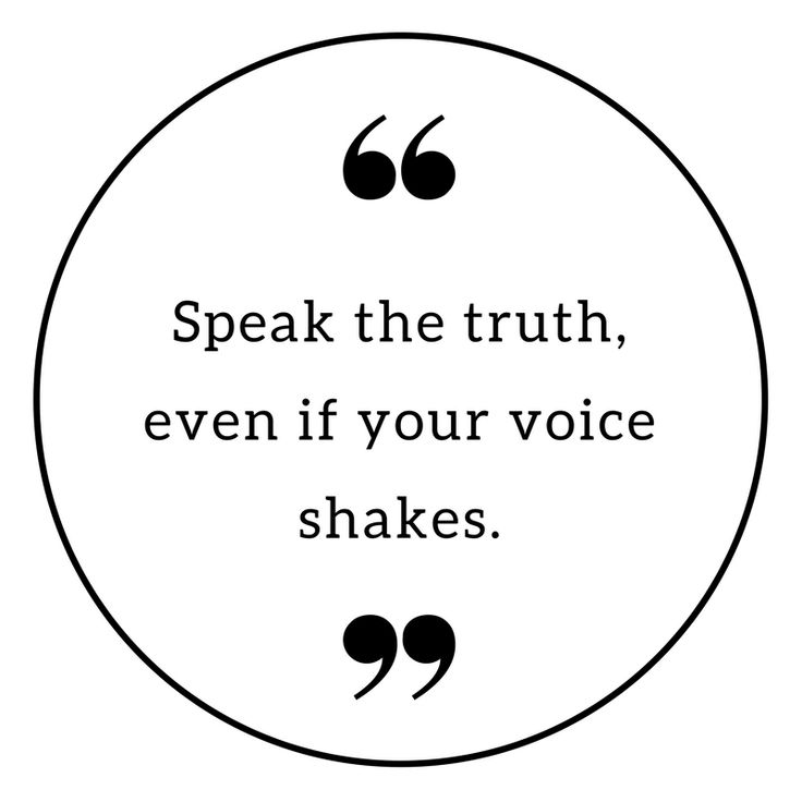 a quote that says speak the truth, even if your voice shakes on top of it