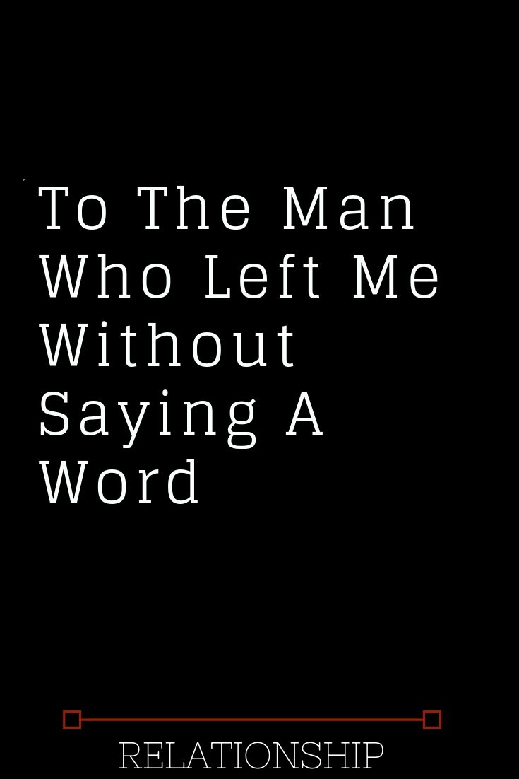 a black background with the words to the man who left me without saying a word