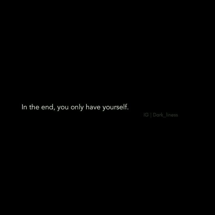 a black background with the words in the end, you only have yourself