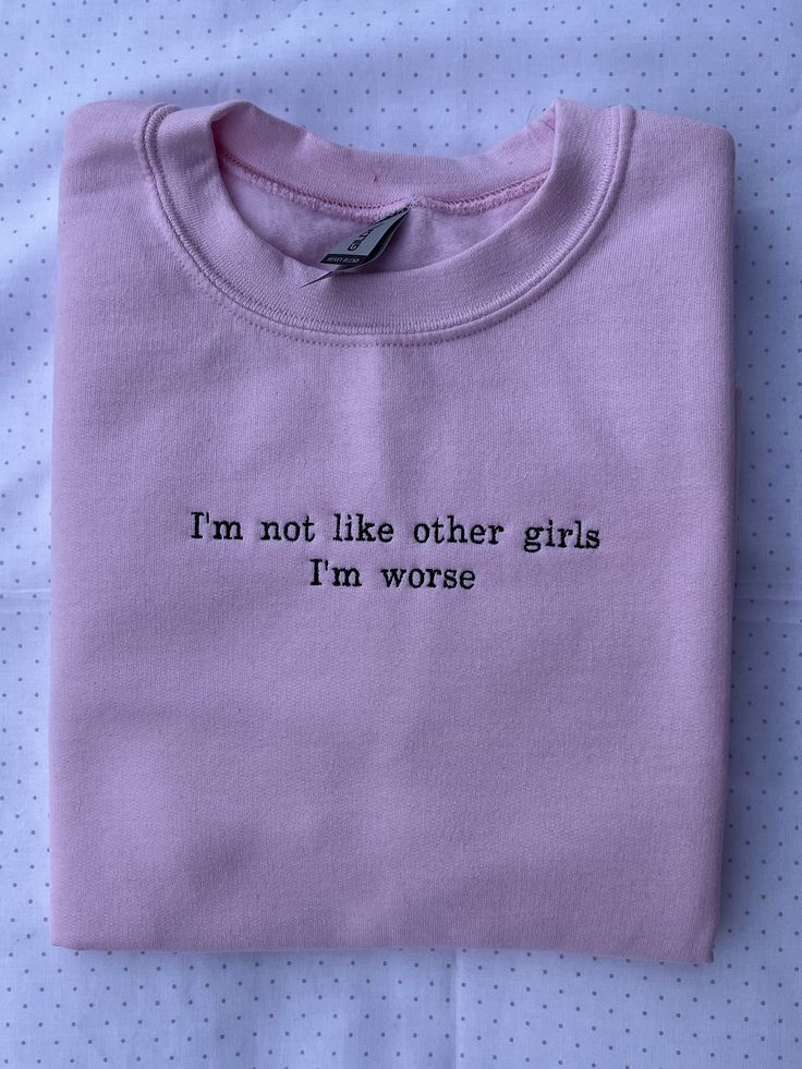 I'm not like other girls, I'm worse   Pictured is Light Pink with Black thread 🥰 NOTES: - Our sweatshirts feature heavy, soft-spun, anti-pill fabric with a 50/50 cotton polyester blend. Unisex sizing. For a more fitted look, size down. For an oversized look, size up. Please review sizing carefully before purchasing.  - Standard Processing time is between 2-3 weeks depending on what sizes and colors are currently in stock. - We do not accept returns unless items are damaged. Every one of our garments is made to order and customized just for you. Please make sure that you communicate any questions or concerns you have before placing your order. It's possible that coloring may be slightly off due to various screens.  Any questions? Just ask! We try to respond as soon as possible and are here Trendy Winter Tops With Letter Embroidery, Pink Crew Sweatshirt With Embroidered Graphics, Cotton Letter Print Sweatshirt, Pink Winter Sweatshirt With Embroidered Graphics, Winter Pink Sweatshirt With Embroidered Graphics, Cute Cotton Crew Sweatshirt, Cute Cotton Crew Neck Sweatshirt, Pink Crew Cotton Top, Cotton Sweater With Letter Embroidery For Streetwear