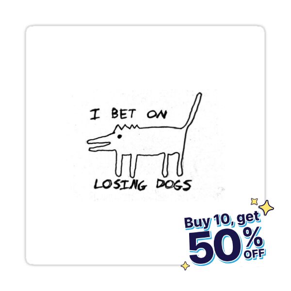 a drawing of a dog with the words, i bet on losing dogs buy 10 get 50 % off