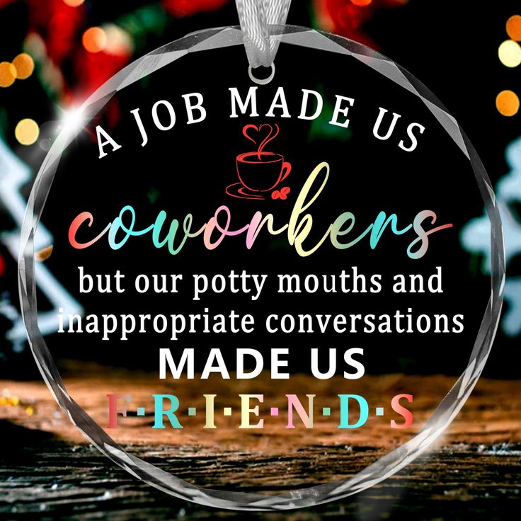 a glass ornament that reads, job made us co workers but our potty mouths and inappropriate conversations made us friends