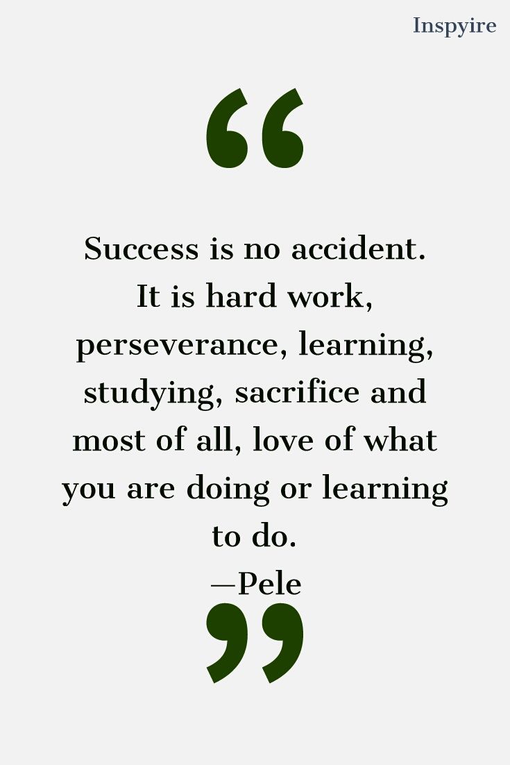 a quote with the words success is no accident it is hard work, persence, learning, studying, and most of all love of what you are doing or learning to do