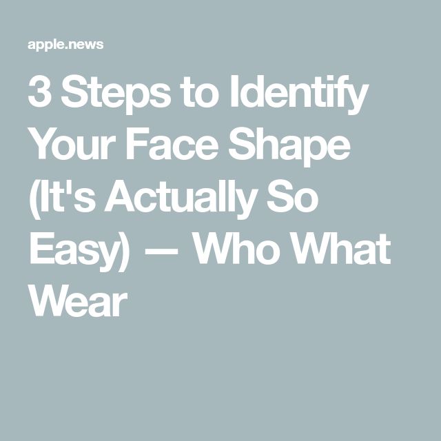 3 Steps to Identify Your Face Shape (It's Actually So Easy) — Who What Wear What’s My Face Shape, How To Identify Face Shape, How To Figure Out Your Face Shape, What Face Shape Do I Have, How To Find Your Face Shape, What Shape Is My Face, Whats My Face Shape, Face Shape Guide, Types Of Faces Shapes