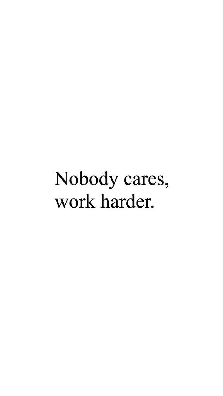 the words nobody cares work harder are in black and white