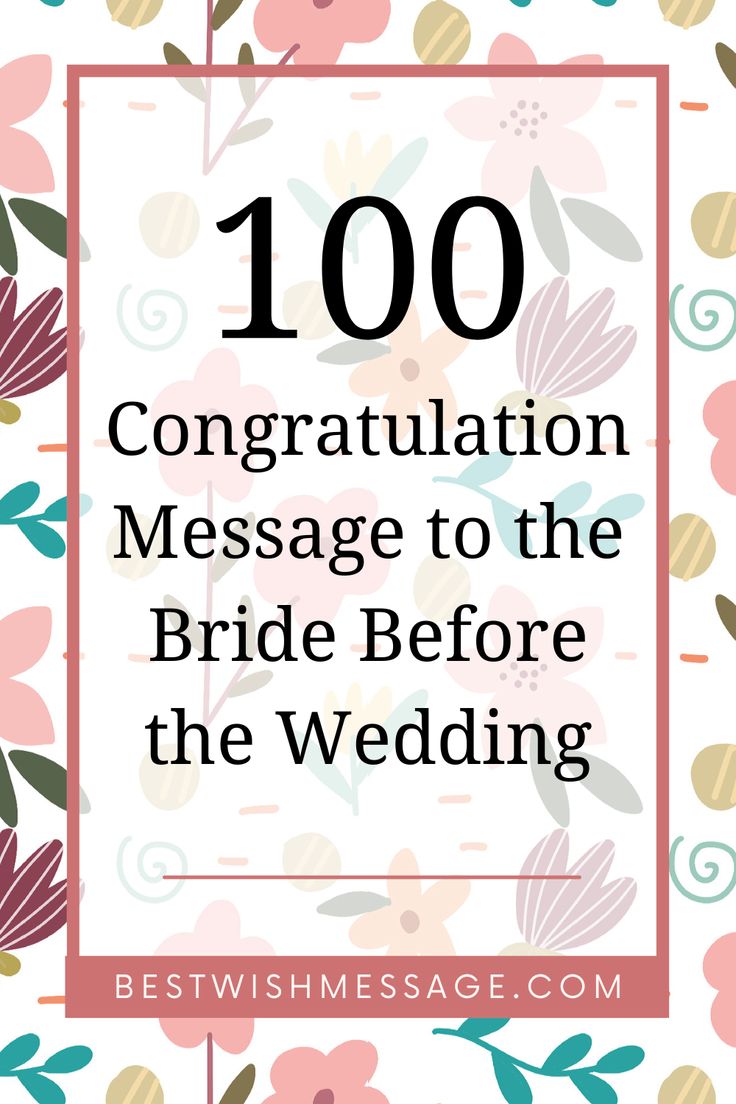 the words, 100 congratulations message to the bride before the wedding are in pink and green flowers