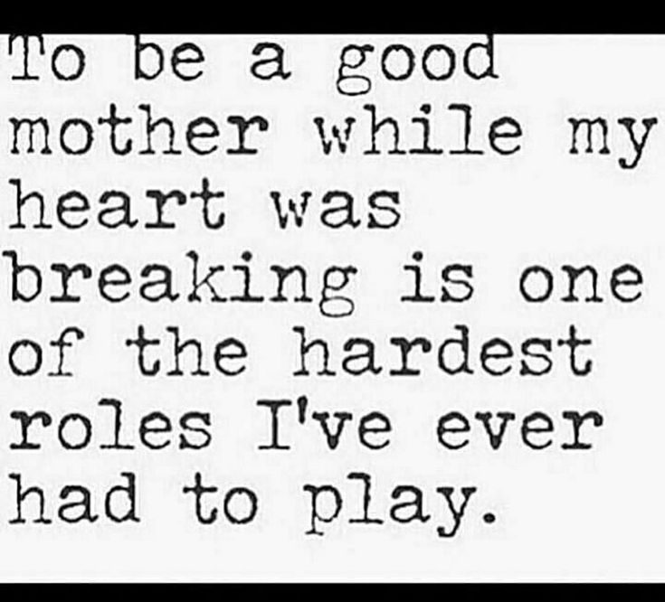 the poem to be a good mother while my heart was breaking is one of the hardest roles i've ever had to play