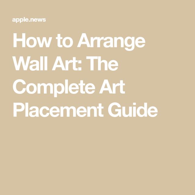 how to arrange wall art the complete art placement guide by apple news, 2013 - 08 - 01