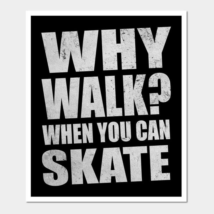 a black and white poster with the words why walk? when you can skate on it