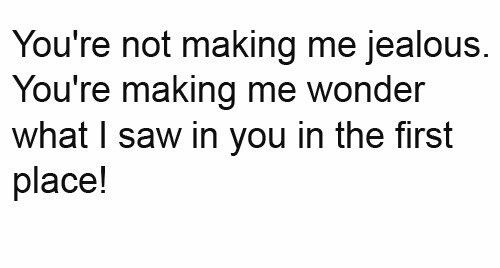 the words are written in black and white on a piece of paper that says, you're not making me jealous