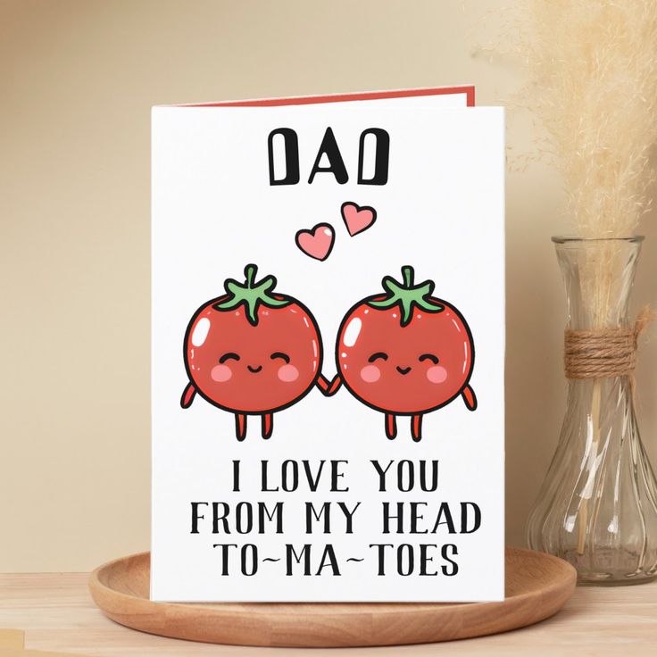 a father's day card with two tomatoes on it and the words dad i love you from my head to - ma - toes