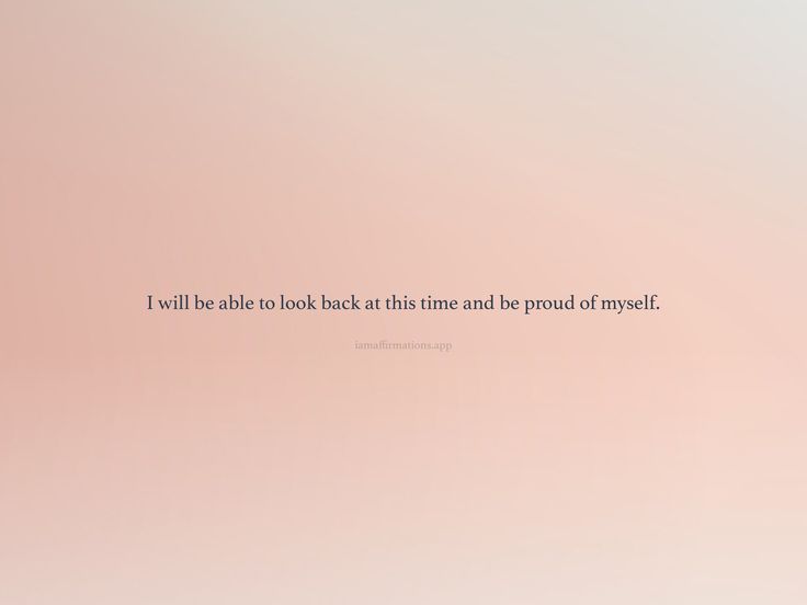 a pink background with the words i will be able to look at this time and be proud of yourself