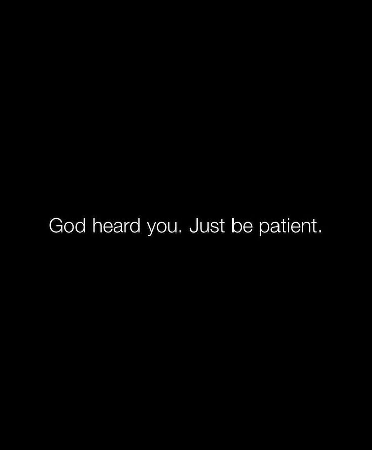 a black background with the words god heard you just be patient