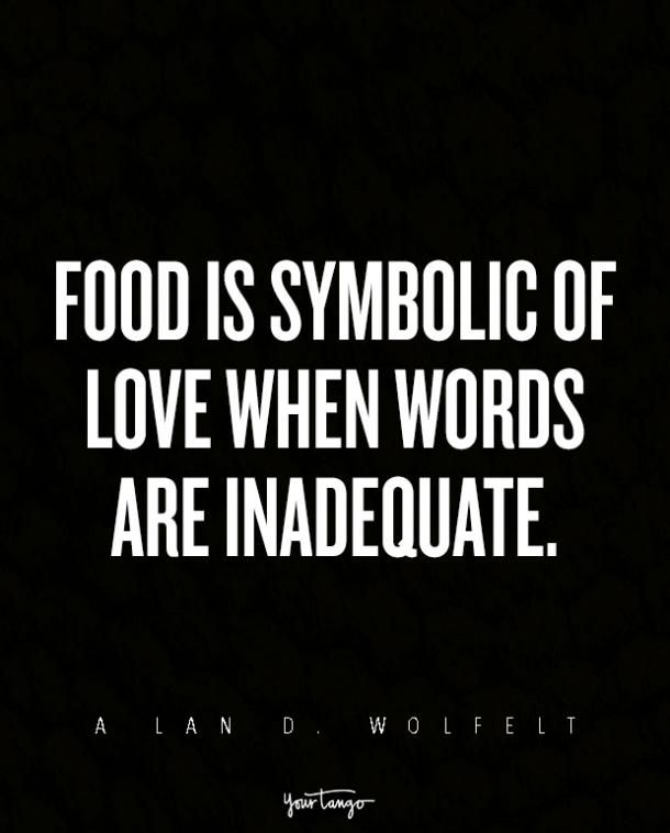 food is symbolic of love when words are inadequate - albert d woeltt