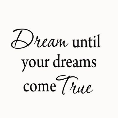 the words dream until your dreams come true are shown in black on a white background