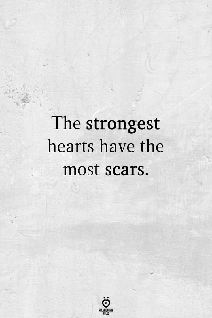 a quote that reads, the strongest hearts have the most scars