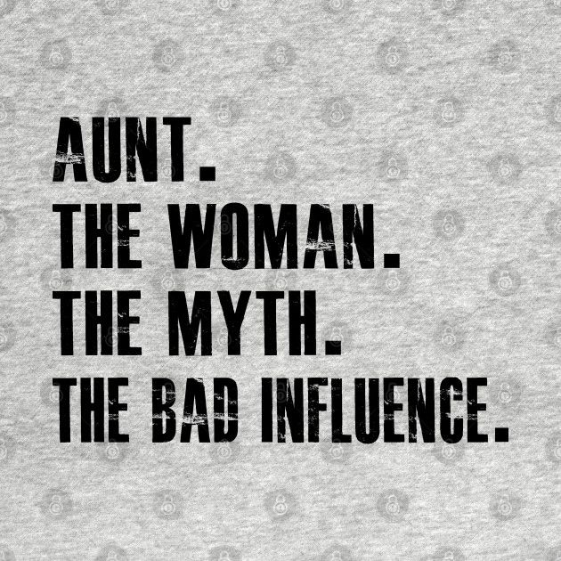 the words are in black and white on a gray t - shirt that says,'annt the woman, the myth, the bad influence