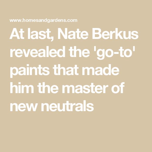 the words at last, kate berkus revealed the go - to paints that made him the master of new neutrals