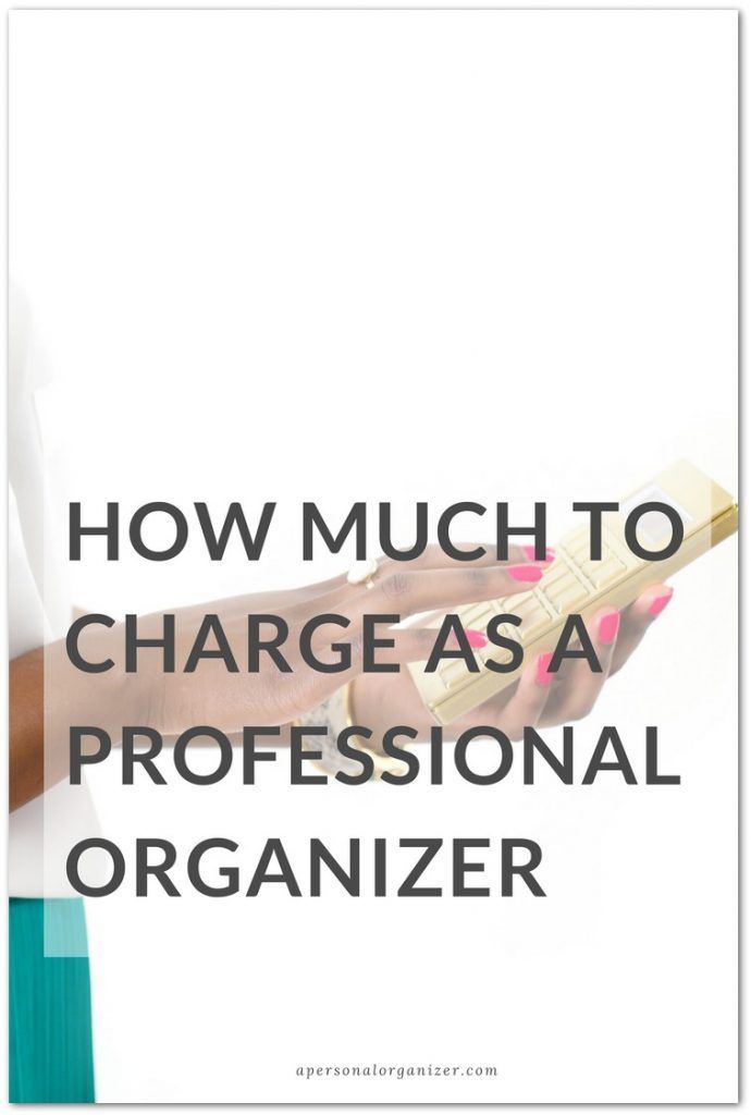 a woman holding a cell phone with the text how much to charge as a professional organizer