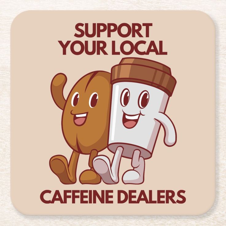 a cartoon character holding a coffee mug with the words support your local cafine dealers