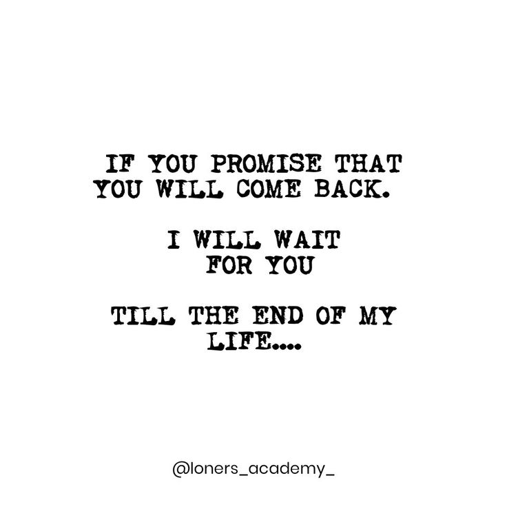 a quote that says if you promise that you will come back i will wait for you