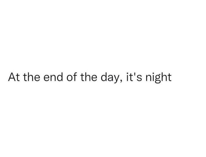 the words at the end of the day, it's night on a white background