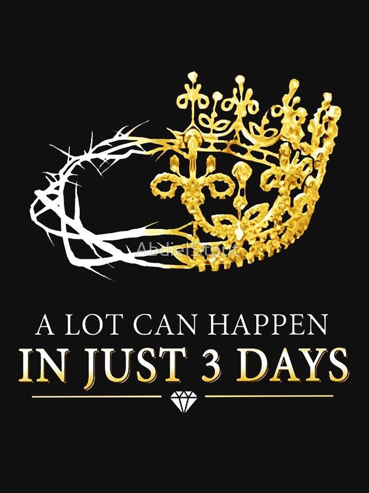 a crown with the words, a lot can happen in just 3 days