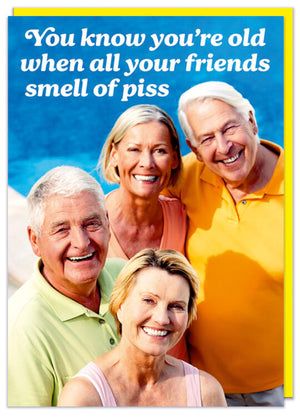 an older couple and two younger people are smiling for the camera with text that reads, you know you're old when all your friends smell of piss