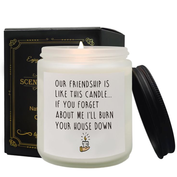 a candle that is sitting in front of a box with the words, our friends is like this candle if you forget about me i'll burn your house down