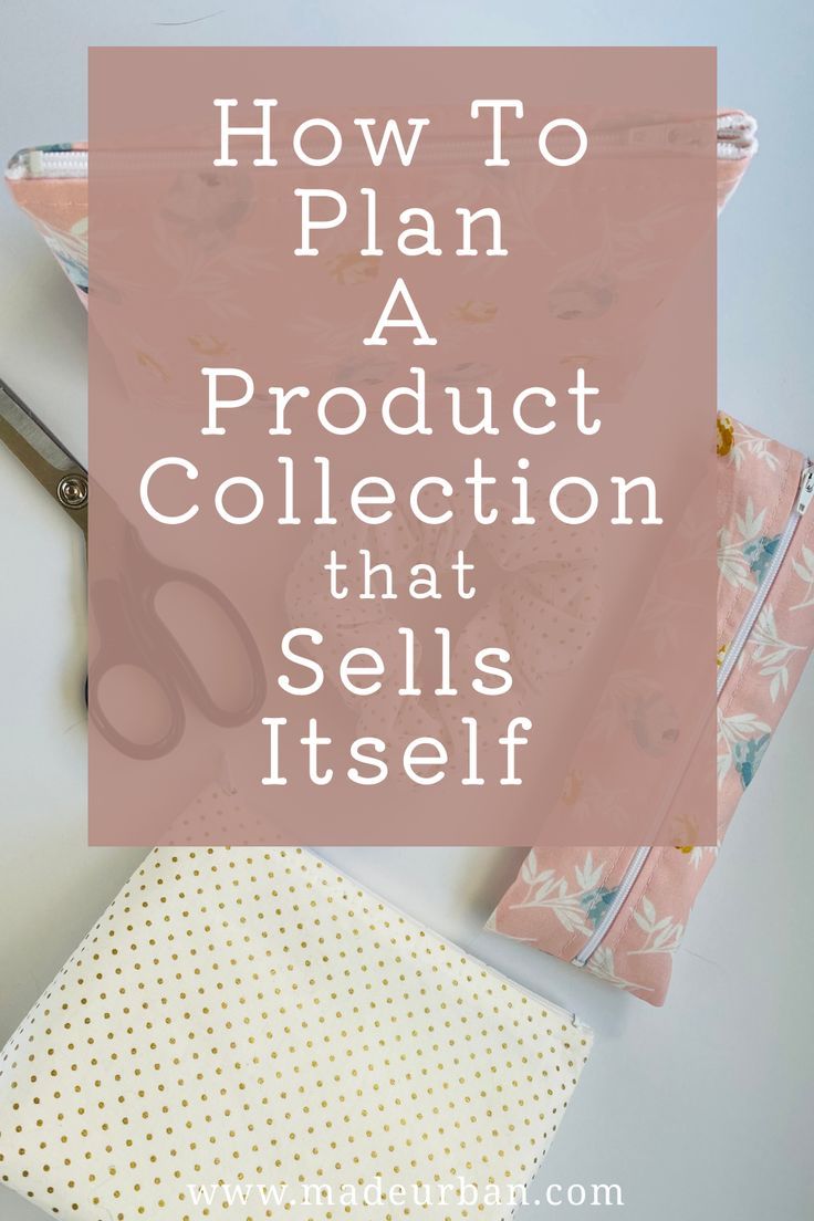 sewing supplies with the words how to plan a product collection that sells itself on it