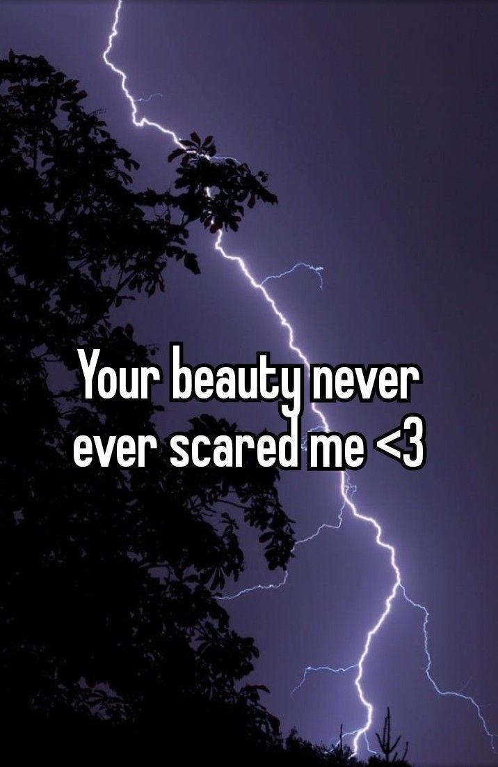 a lightning bolt with the words your beauty never ever scared me > 3 on it