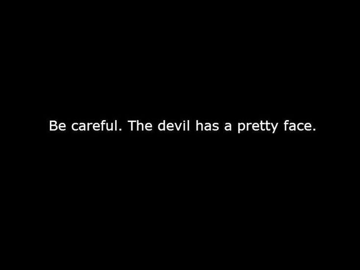 the words be careful the devil has a pretty face