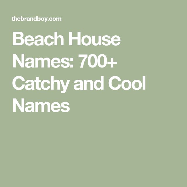 the beach house names 700 + catchy and cool names in white on a green background