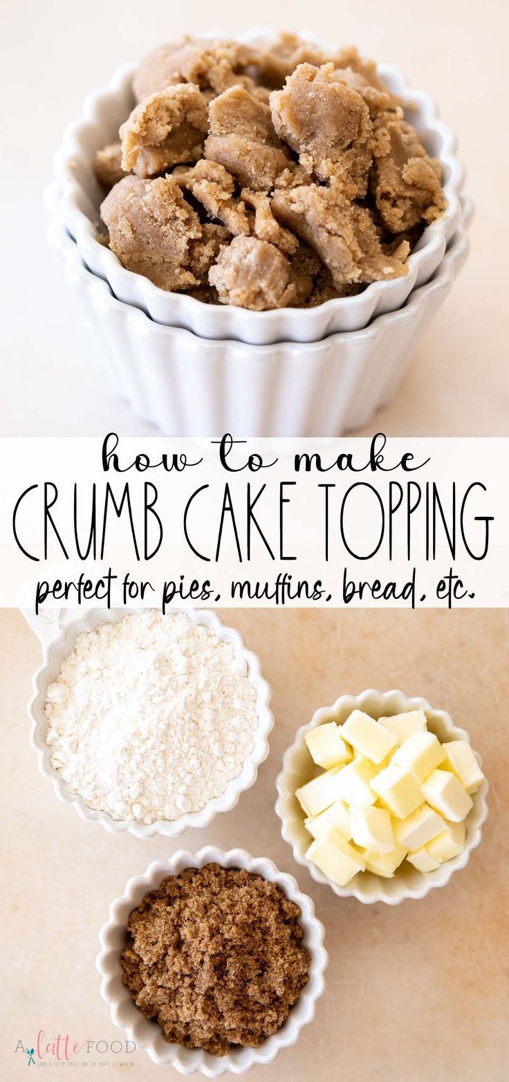 crumb cake toppings in white bowls with text overlay reading how to make crumb cake topping perfect for pies muffins, bread, bread, etc