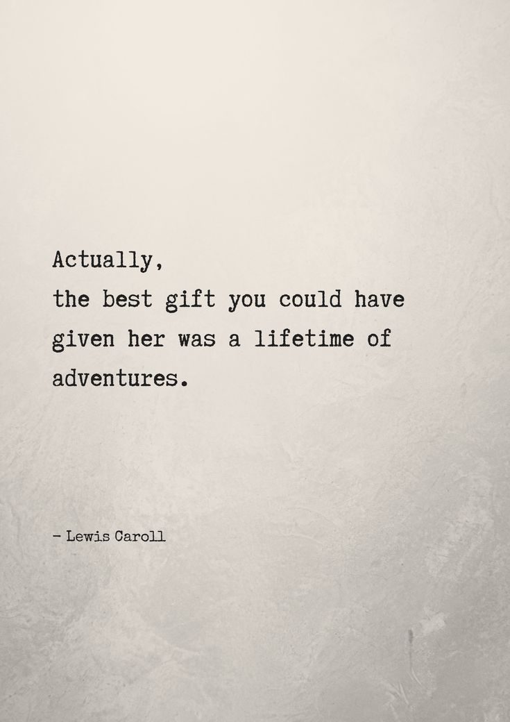 an old photo with a quote on it that says, actually, the best gift you could have given her as a life time of adventures