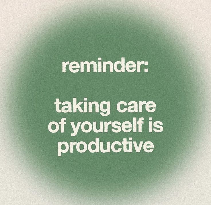 a green circle with the words reminder taking care of yourself is produtivve