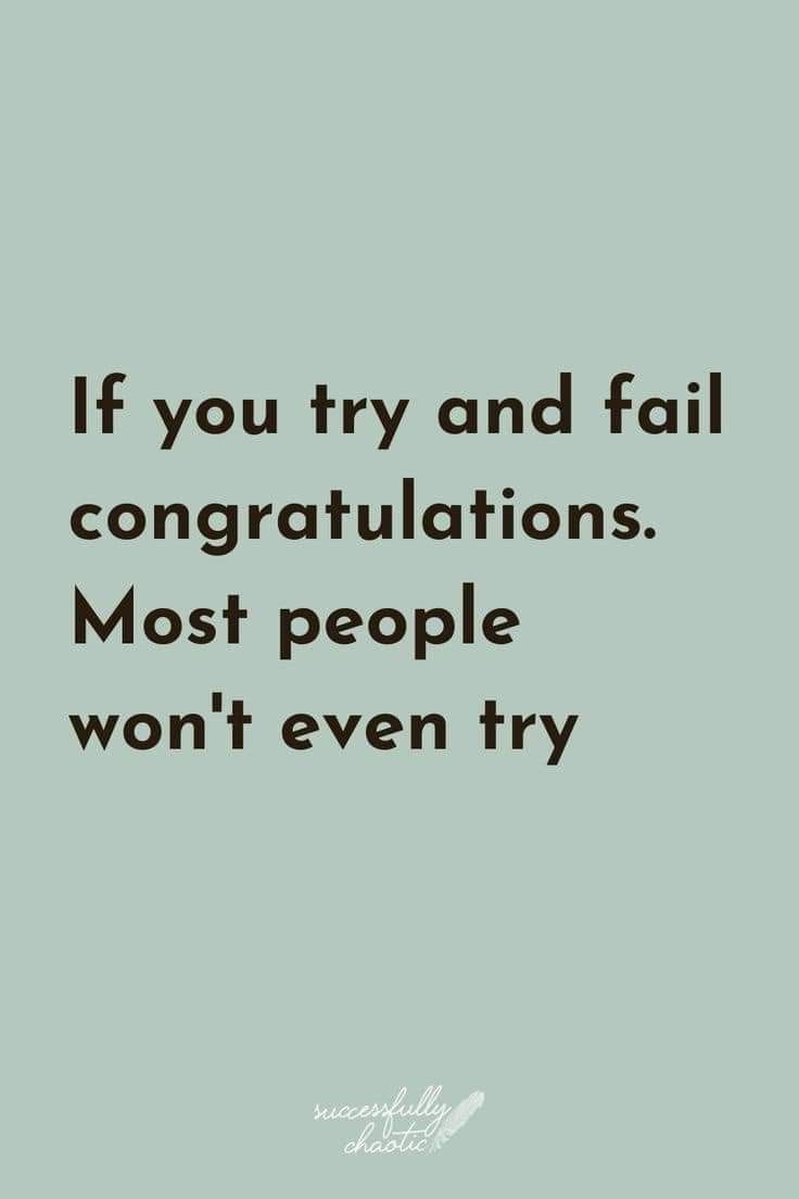 the quote if you try and fail congratulationss most people won't even try