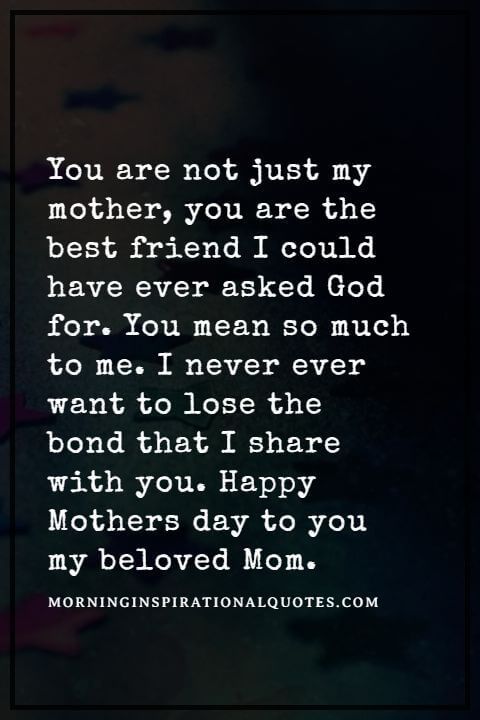 a quote that says you are not just my mother, you are the best friend i could